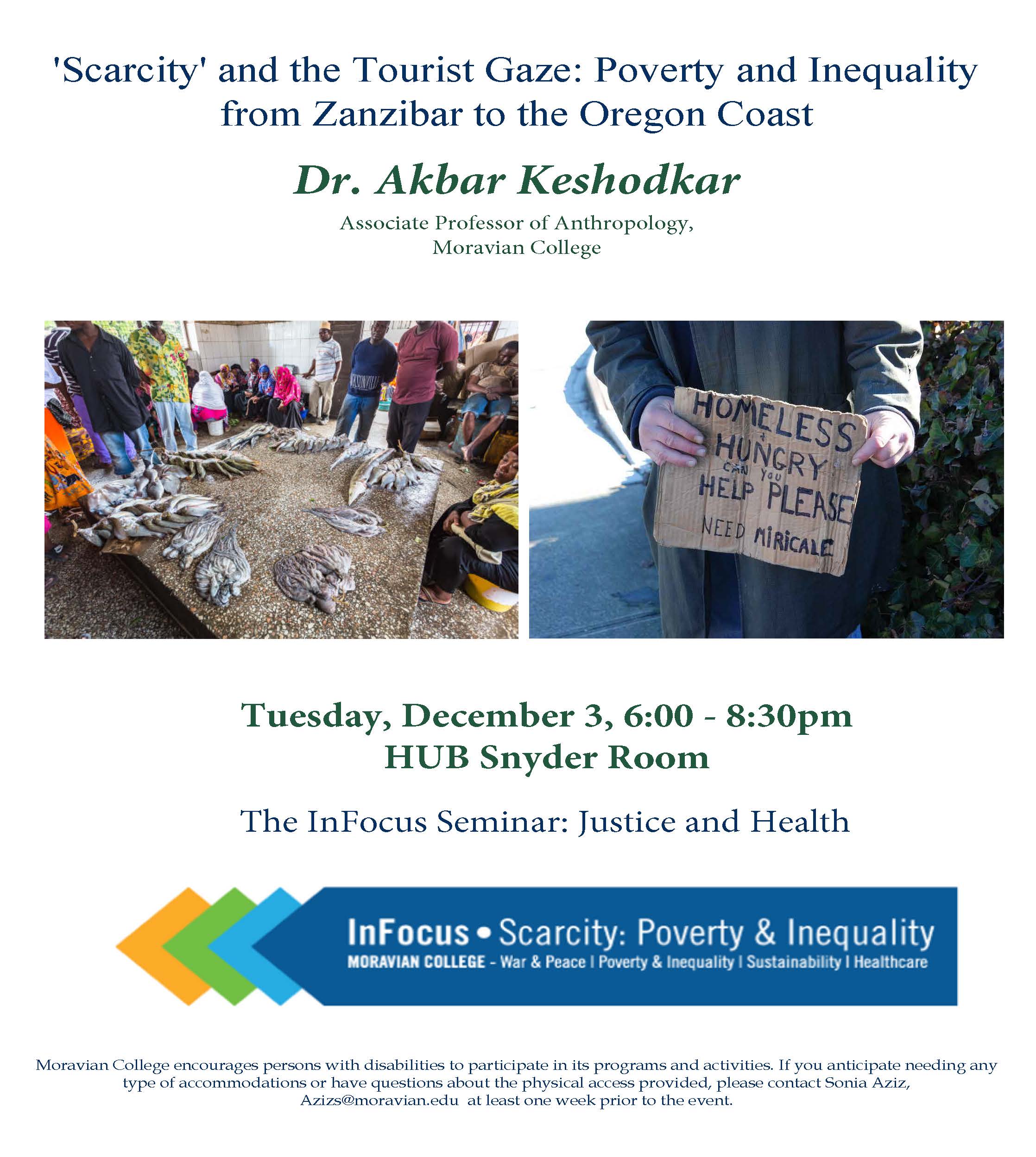 'Scarcity' and the Tourist Gaze: Poverty and Inequality from Zanzibar to the Oregon Coast Dr. Akbar Keshodkar Associate Professor of Anthropology, Moravian College Tuesday, December 3, 6:00 - 8:30pm HUB Snyder Room The InFocus Seminar: Justice and Health